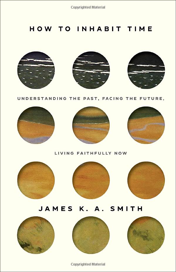 How to Inhabit Time: Understanding the Past, Facing the Future, Living ...
