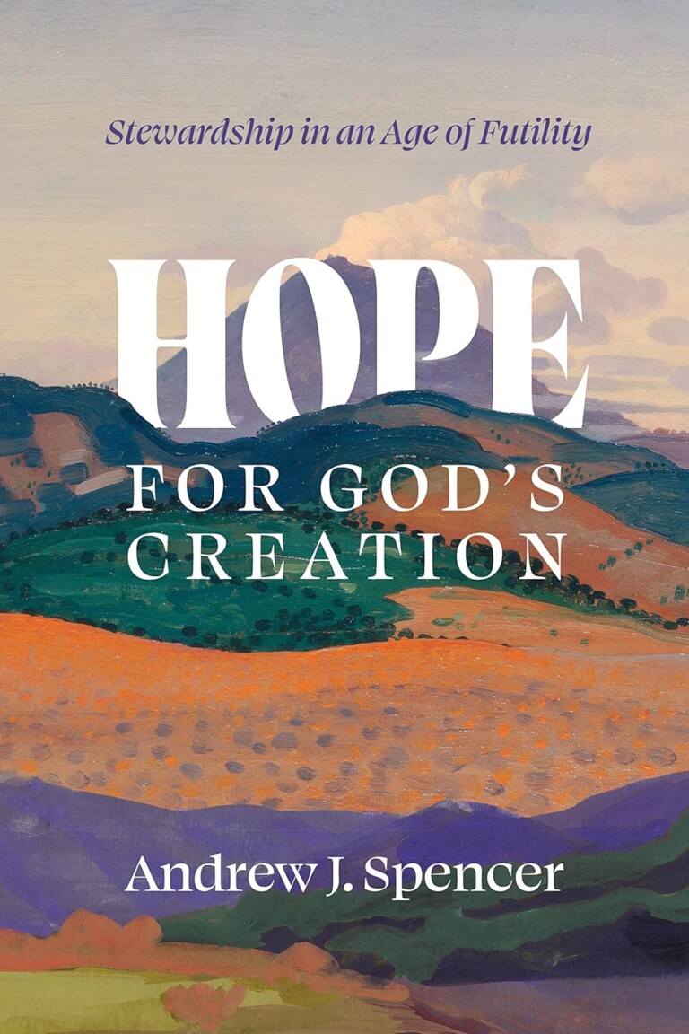 Theological Foundations for Creation Care: Replacing Apathy and Despair ...